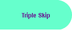 Triple Skip